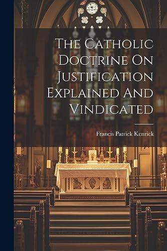 Beispielbild fr The Catholic Doctrine On Justification Explained And Vindicated zum Verkauf von GreatBookPrices