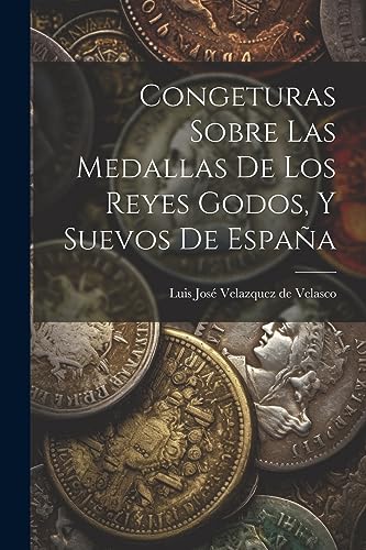 Imagen de archivo de Congeturas Sobre Las Medallas De Los Reyes Godos, Y Suevos De España a la venta por THE SAINT BOOKSTORE