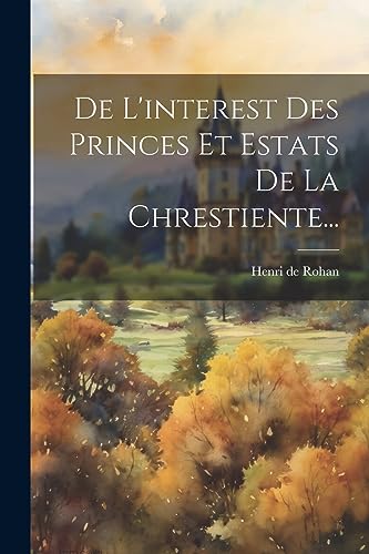 Stock image for De L'interest Des Princes Et Estats De La Chrestiente. for sale by PBShop.store US