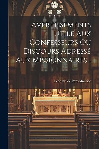 Stock image for Avertissements Utile Aux Confesseurs Ou Discours Adress Aux Missionnaires. (French Edition) for sale by Ria Christie Collections