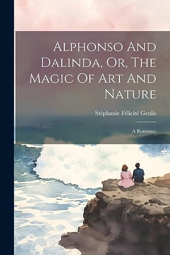 Imagen de archivo de Alphonso And Dalinda, Or, The Magic Of Art And Nature a la venta por PBShop.store US