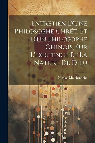 Stock image for Entretien D'une Philosophe Chr?t. Et D'un Philosophe Chinois, Sur L'existence Et La Nature De Dieu for sale by PBShop.store US