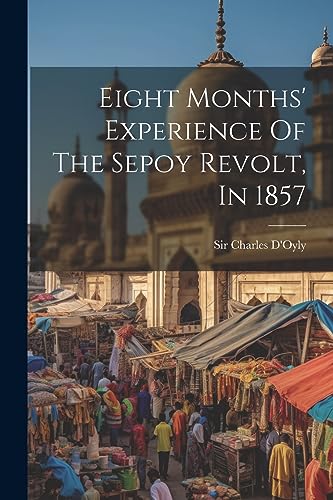 Beispielbild fr Eight Months' Experience Of The Sepoy Revolt, In 1857 zum Verkauf von THE SAINT BOOKSTORE