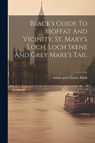 Imagen de archivo de Black's Guide To Moffat And Vicinity, St. Mary's Loch, Loch Skene And Grey Mare's Tail a la venta por THE SAINT BOOKSTORE