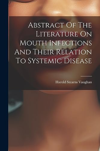 Stock image for Abstract Of The Literature On Mouth Infections And Their Relation To Systemic Disease for sale by California Books