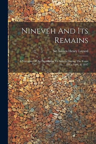 Stock image for Nineveh And Its Remains: A Narrative Of An Expedition To Assyria During The Years 1845, 1846, & 1847 for sale by GreatBookPrices