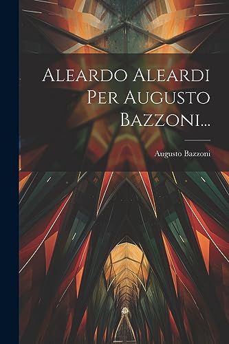 Stock image for Aleardo Aleardi Per Augusto Bazzoni. for sale by PBShop.store US