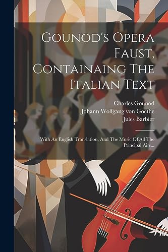 Beispielbild fr Gounod's Opera Faust, Containaing The Italian Text: With An English Translation, And The Music Of All The Principal Airs. (Italian Edition) zum Verkauf von Ria Christie Collections
