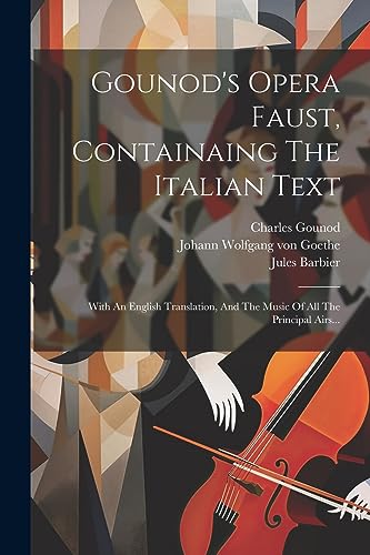 9781021296245: Gounod's Opera Faust, Containaing The Italian Text: With An English Translation, And The Music Of All The Principal Airs...