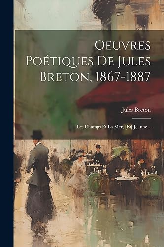 Imagen de archivo de Oeuvres Po?tiques De Jules Breton, 1867-1887 a la venta por PBShop.store US