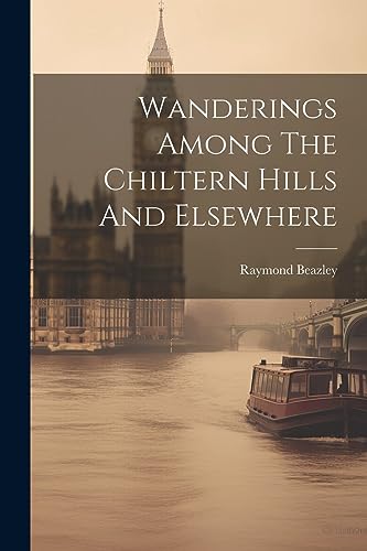 Imagen de archivo de Wanderings Among The Chiltern Hills And Elsewhere a la venta por PBShop.store US