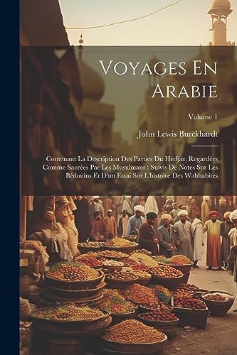 Imagen de archivo de Voyages En Arabie: Contenant La Description Des Parties Du Hedjaz, Regard?es Comme Sacr?es Par Les Musulmans: Suivis De Notes Sur Les B?d a la venta por PBShop.store US