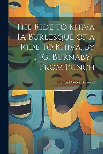 Stock image for The The Ride to Khiva [A Burlesque of a Ride to Khiva, by F. G. Burnaby]. From Punch for sale by PBShop.store US