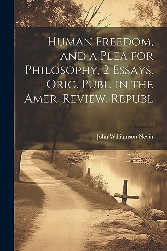 Stock image for Human Freedom, and a Plea for Philosophy, 2 Essays. Orig. Publ. in the Amer. Review. Republ for sale by PBShop.store US