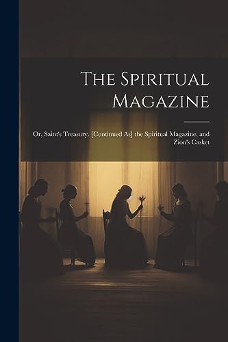 Stock image for The The Spiritual Magazine; Or, Saint's Treasury. [Continued As] the Spiritual Magazine, and Zion's Casket for sale by PBShop.store US