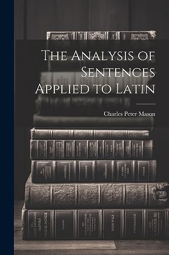 Stock image for The Analysis of Sentences Applied to Latin for sale by GreatBookPrices