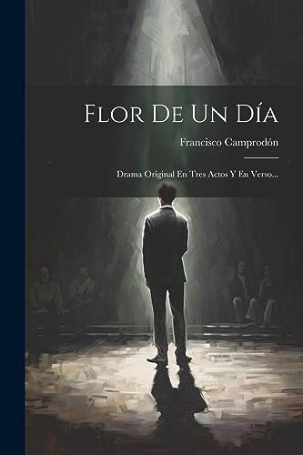 Imagen de archivo de FLOR DE UN DA. DRAMA ORGINAL EN TRES ACTOS Y EN VERSO. a la venta por KALAMO LIBROS, S.L.