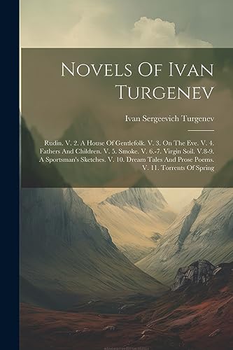 Stock image for Novels Of Ivan Turgenev: Rudin. V. 2. A House Of Gentlefolk. V. 3. On The Eve. V. 4. Fathers And Children. V. 5. Smoke. V. 6.-7. Virgin Soil. V.8-9. A . And Prose Poems. V. 11. Torrents Of Spring for sale by Ria Christie Collections