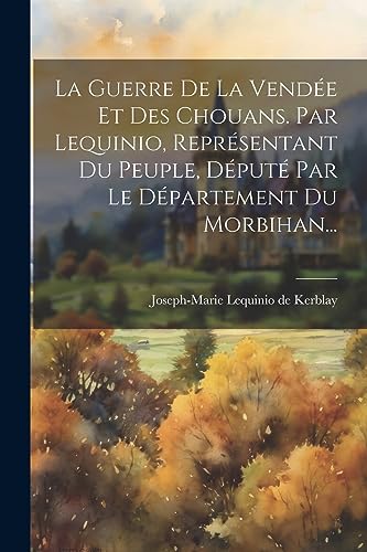 9781021310712: La Guerre De La Vende Et Des Chouans. Par Lequinio, Reprsentant Du Peuple, Dput Par Le Dpartement Du Morbihan...
