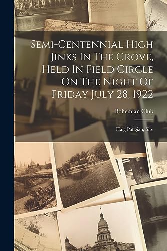 Imagen de archivo de Semi-centennial High Jinks In The Grove, Held In Field Circle On The Night Of Friday July 28, 1922: Haig Patigian, Sire a la venta por THE SAINT BOOKSTORE