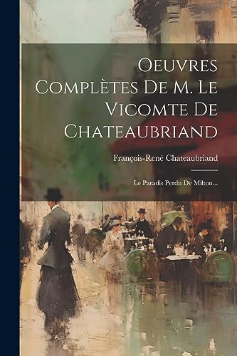 Beispielbild fr Oeuvres Compl tes De M. Le Vicomte De Chateaubriand: Le Paradis Perdu De Milton. zum Verkauf von THE SAINT BOOKSTORE