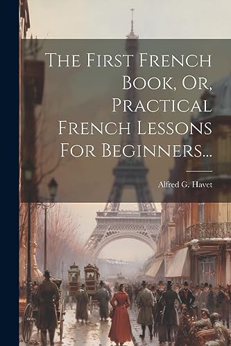 Stock image for The The First French Book, Or, Practical French Lessons For Beginners. for sale by PBShop.store US