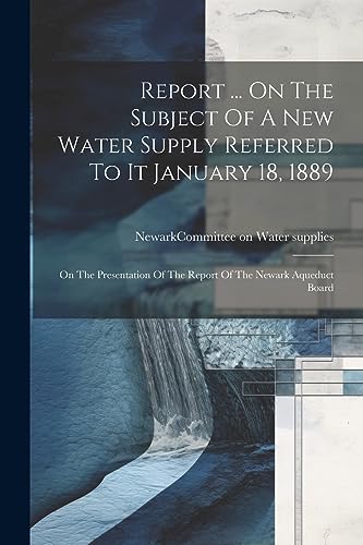 Stock image for Report . On The Subject Of A New Water Supply Referred To It January 18, 1889 for sale by PBShop.store US