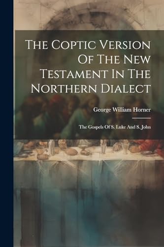 Stock image for The The Coptic Version Of The New Testament In The Northern Dialect for sale by PBShop.store US