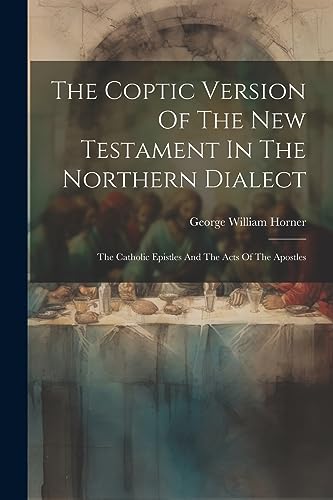 Stock image for The The Coptic Version Of The New Testament In The Northern Dialect for sale by PBShop.store US
