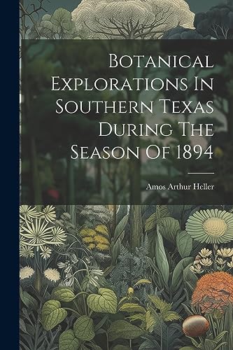 Beispielbild fr Botanical Explorations In Southern Texas During The Season Of 1894 zum Verkauf von PBShop.store US