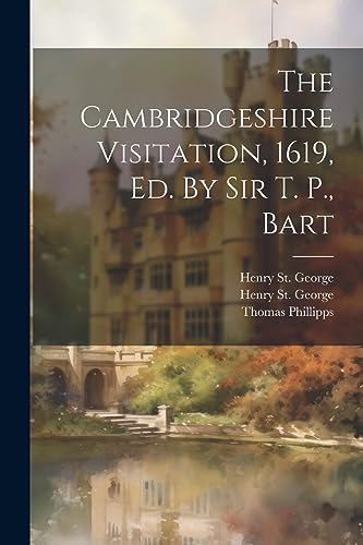 Stock image for The Cambridgeshire Visitation, 1619, Ed. By Sir T. P., Bart for sale by THE SAINT BOOKSTORE