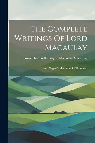 9781021314215: The Complete Writings Of Lord Macaulay: Lord Nugent's Memorials Of Hampden