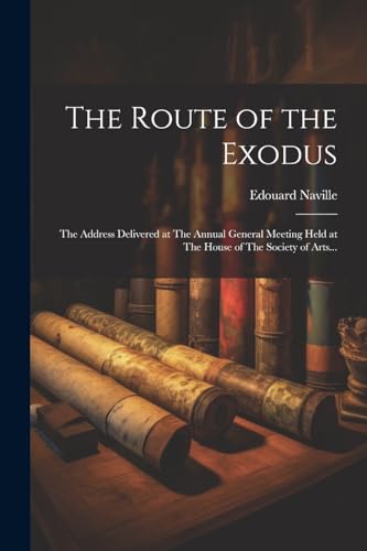Stock image for The Route of the Exodus: The Address Delivered at The Annual General Meeting Held at The House of The Society of Arts. for sale by PBShop.store US