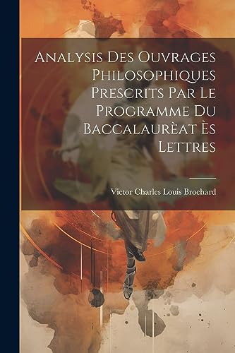 Imagen de archivo de Analysis des ouvrages philosophiques prescrits par le programme du Baccalaur?at ?s Lettres a la venta por PBShop.store US