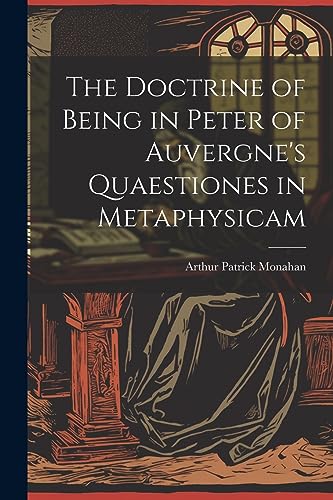 Stock image for The The Doctrine of Being in Peter of Auvergne's Quaestiones in Metaphysicam for sale by PBShop.store US