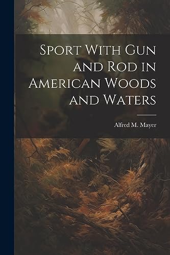 Stock image for Sport With gun and rod in American Woods and Waters for sale by PBShop.store US