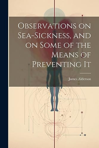 Imagen de archivo de Observations on Sea-Sickness, and on Some of the Means of Preventing It a la venta por PBShop.store US