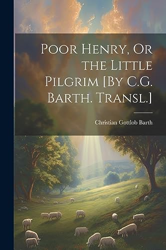 9781021320681: Poor Henry, Or the Little Pilgrim [By C.G. Barth. Transl.]