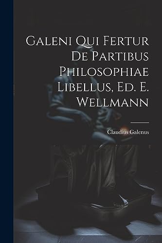 Beispielbild fr Galeni Qui Fertur De Partibus Philosophiae Libellus, Ed. E. Wellmann zum Verkauf von PBShop.store US