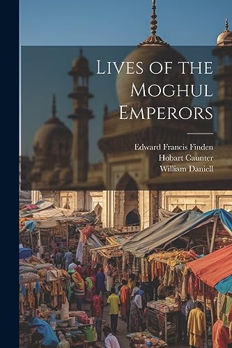 Beispielbild fr Lives of the Moghul Emperors zum Verkauf von PBShop.store US