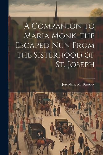 Stock image for A A Companion to Maria Monk. the Escaped Nun From the Sisterhood of St. Joseph for sale by PBShop.store US