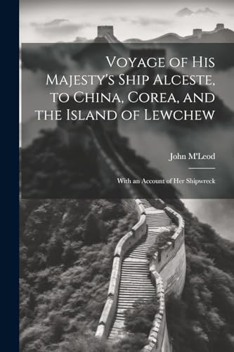 9781021322975: Voyage of His Majesty's Ship Alceste, to China, Corea, and the Island of Lewchew: With an Account of Her Shipwreck