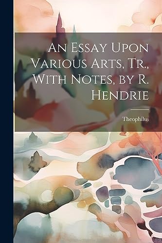 Stock image for An An Essay Upon Various Arts, Tr., With Notes, by R. Hendrie for sale by PBShop.store US