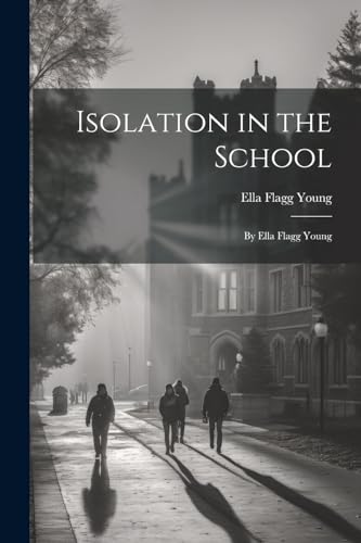 Imagen de archivo de Isolation in the School: By Ella Flagg Young a la venta por GreatBookPrices