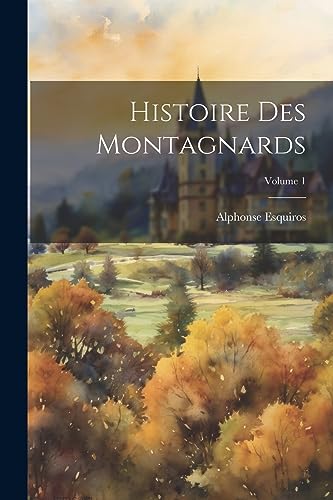 Imagen de archivo de Histoire Des Montagnards; Volume 1 a la venta por PBShop.store US