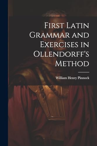 Stock image for First Latin Grammar and Exercises in Ollendorff's Method for sale by PBShop.store US