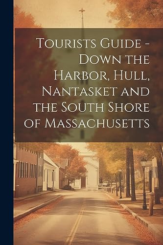 9781021325860: Tourists Guide - Down the Harbor, Hull, Nantasket and the South Shore of Massachusetts