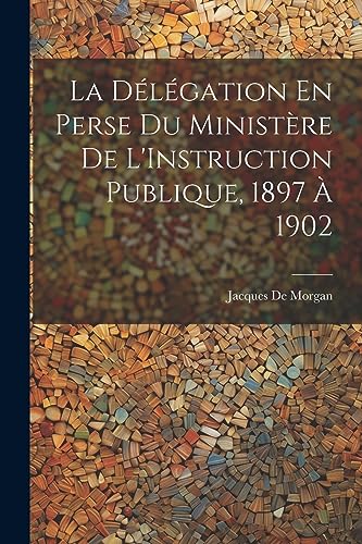 Stock image for La La D?l?gation En Perse Du Minist?re De L'Instruction Publique, 1897 ? 1902 for sale by PBShop.store US