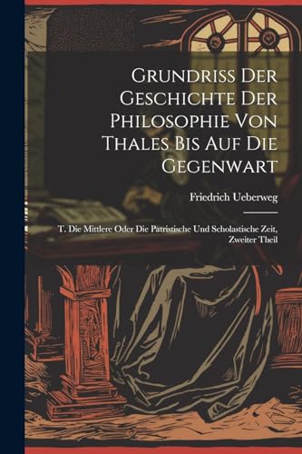 Stock image for Grundriss Der Geschichte Der Philosophie Von Thales Bis Auf Die Gegenwart for sale by PBShop.store US