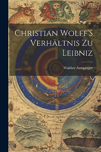 Imagen de archivo de Christian Wolff'S Verhltnis Zu Leibniz (German Edition) a la venta por Ria Christie Collections